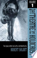 The theatre of the Holocaust. Volume 1, Four plays
