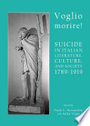 Voglio morire! : suicide in Italian literature, culture, and society 1789-1919