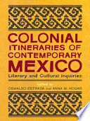 Colonial Itineraries of Contemporary Mexico : Literary and Cultural Inquiries