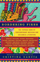 Bordering fires : the vintage book of contemporary Mexican and Chicano/a literature