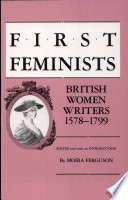 First feminists : British women writers, 1578-1799