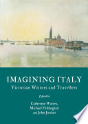 Imagining Italy : Victorian writers and travellers