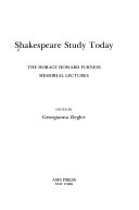 Shakespeare study today : the Horace Howard Furness memorial lectures