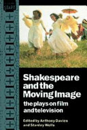 Shakespeare and the moving image : the plays on film and television