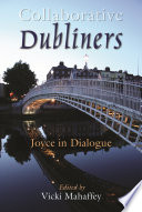 Collaborative Dubliners : Joyce in dialogue