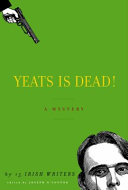 Yeats is dead! : a mystery by fifteen Irish writers