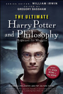 The ultimate Harry Potter and philosophy : Hogwarts for Muggles