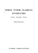 Three Tudor classical interludes : Thersites, Jacke Jugeler, Horestes