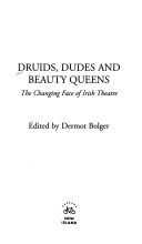 Druids, dudes, and beauty queens : the changing face of Irish theatre