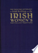 The Field day anthology of Irish writing. Vols. 4-5, Irish women's writing and traditions