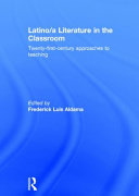 Latino/a literature in the classroom : twenty-first century approaches to teaching