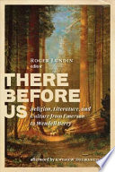 There before us : religion, literature, and culture from Emerson to  Wendell Berry