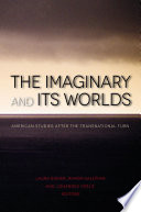 The imaginary and its worlds : American studies after the transnational turn