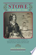 Stowe in her own time : a biographical chronicle of her life, drawn from recollections, interviews, and memoirs by family, friends, and associates