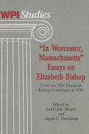 In Worcester, Massachusetts : essays on Elizabeth Bishop, from the 1997 Elizabeth Bishop Conference at WPI