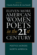 Eleven more American women poets in the 21st century : poetics across North America