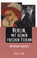 Berlin, mit deinen frechen Feuern : 100 Berlin-Gedichte