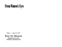 From women's eyes : May 1-June 12, 1977, Rose Art Museum, Brandeis University, Waltham, Massachusetts.