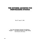 The Rutgers Archives for Printmaking Studios : May 22-August 14, 1983.