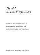 Handel and the Fitzwilliam : a collection of essays and a catalogue of an exhibition of Handeliana in the Fitzwilliam Museum in May and June 1974 on the occasion of three concerts of the music of Handel and some of his contemporaries.