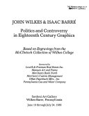 John Wilkes & Isaac Barré : politics and controversy in eighteenth century graphics : based on engravings from the McClintock Collection of Wilkes College.