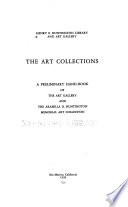 The art collections; a preliminary hand-book of the Art Gallery and The Arabella D.Huntington Memorial Art Collection.