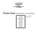 Present tense : nine artists in the nineties : Janet Cardiff, Iran do Espírito Santo, Felix Gonzalez-Torres, Jim Hodges, Charles LeDray, Gabriel Orozco, Jennifer Pastor, Kathryn Spence, Steve Wolfe.