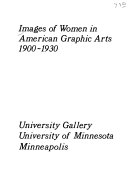 Images of women in American graphic arts, 1900-1930 : [exhibition] March 31-April 28, 1977, University Gallery, University of Minnesota, Minneapolis