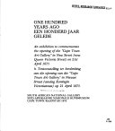 One hundred years ago : an exhibition to commemorate the opening of the "Cape Town Art Gallery" in New Street (now Queen Victoria Street) on 21st April 1875 = Een honderd jaar gelede : 'n tentoonstelling ter herdenking van die opening van die "Cape Town Art Gallery" in Nieuwe Straat (vandag Koningin Victoriastraat) op 21 April 1875.