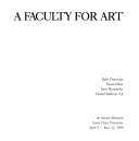 A faculty for art : Kelly Detweiler, Susan Felter, Sam Hernandez, Gerald Sullivan, de Saisset Museum, Santa Clara University, April 9-June 12, 1988.