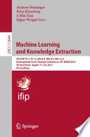 Machine learning and knowledge extraction : 5th IFIP TC 5, TC 12, WG 8.4, WG 8.9, WG 12.9 International Cross-Domain Conference, CD-MAKE 2021, Virtual event, August 17-20, 2021, Proceedings