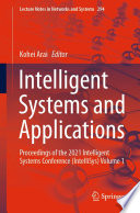 Intelligent systems and applications : proceedings of the 2021 Intelligent Systems Conference (IntelliSys). Volume 1