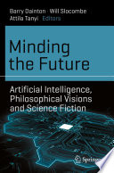 Minding the future : artificial intelligence, philosophical visions and science fiction
