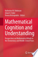 Mathematical cognition and understanding : perspectives on mathematical minds in the elementary and middle school years