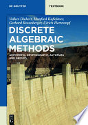 Discrete Algebraic Methods : Arithmetic, Cryptography, Automata and Groups