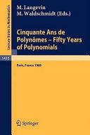 Cinquante ans de polynômes = Fifty years of polynomials : proceedings of a conference held in honour of Alain Durand at the Institut Henri Poincaré, Paris, France, May 26-27, 1988 /