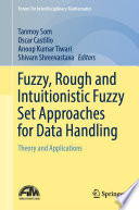 Fuzzy, rough and intuitionistic fuzzy set approaches for data handling : theory and applications