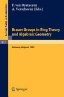 Brauer groups in ring theory and algebraic geometry, Antwerp 1981 : proceedings, University of Antwerp, U.I.A., Belgium, August 17-28, 1981