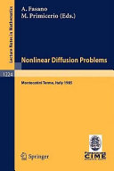 Nonliner diffusion problems : lectures given at the 2nd 1985 Session of the Centro internazionale matematico estivo (C.I.M.E.) held at Montecatini Terme, Italy, June 10 - June 18, 1985