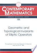 Geometric and topological invariants of elliptic operators : proceedings of the AMS-IMS-SIAM joint summer research conference held July 23- 29, 1988 with support from the National Science Foundation and the U.S. Army Research Office