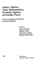 Operator algebras, unitary representations, enveloping algebras, and invariant theory : actes du colloque en l'honneur de Jacques Dixmier