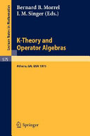 K-theory and operator algebras : proceedings of a conference held at the University of Georgia in Athens, Georgia, April 21-25, 1975