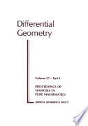 Differential geometry : [proceedings of the Symposium in Pure Mathematics of the American Mathematical Society, held at Stanford University, Stanford, California, July 30-August 17, 1973