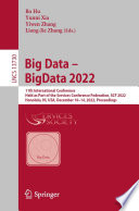 Big Data - BigData 2022 : 11th international conference, held as part of the Services Conference Federation, SCF 2022, Honolulu, HI, USA, December 10-14, 2022 : proceedings /