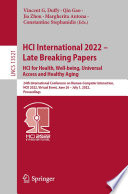 HCI International 2022 - late breaking papers : 24th International Conference on Human-Computer Interaction, HCII 2022, virtual event, June 26 - July 1, 2022, proceedings. HCI for health, well-being, universal access and healthy aging