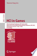 HCI in games : 4th International Conference, HCI GAMES 2022, held as part of the 24th HCI International Conference, HCII 2022, Virtual event, June 26-July 1, 2022, proceedings
