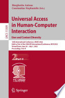 Universal access in human-computer interaction : user and context diversity : 16th International Conference, UAHCI 2022, held as part of the 24th HCI International Conference, HCII 2022, Virtual event, June 26-July 1, 2022, Proceedings. Part II