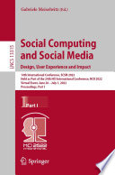 Social computing and social media : Design, user experience and impact : 14th International Conference, SCSM 2022 held as part of the 24th HCI International Conference, HCII 2022, Virtual event, June 26-July 1, 2022 proceedings. Part I