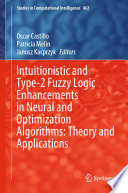 Intuitionistic and type-2 fuzzy logic enhancements in neural and optimization algorithms : theory and applications