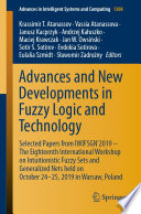 Advances and new developments in fuzzy logic and technology : selected papers from IWIFSGN'2019 -- the eighteenth International Workshop on Intuitionistic Fuzzy Sets and Generalized Nets held on October 24-25, 2019 in Warsaw, Poland